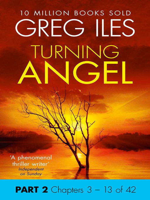 Title details for Turning Angel, Part 2, Chapters 3 - 13 by Greg Iles - Available